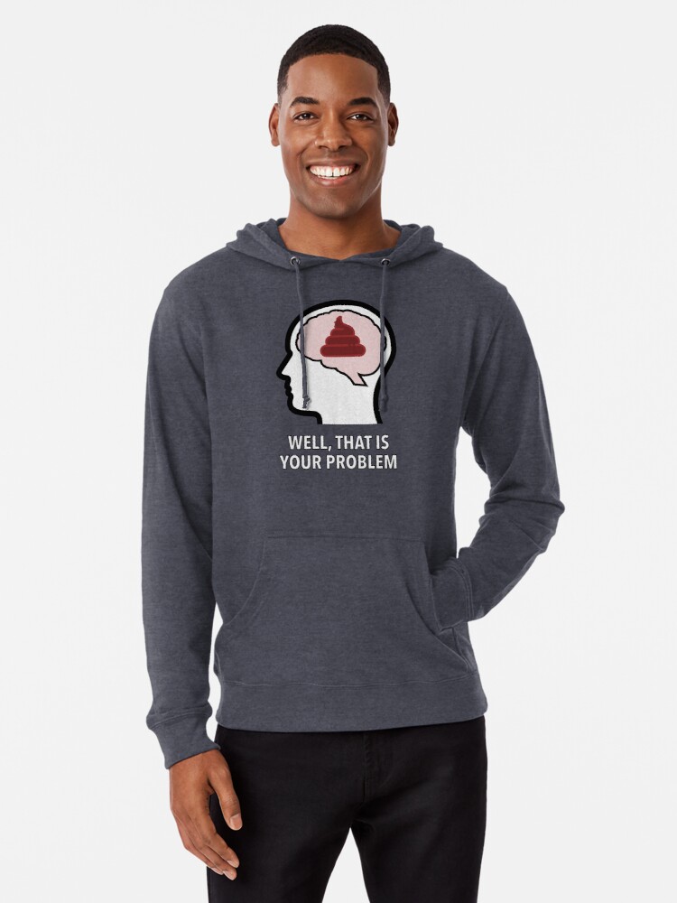 Empty Head - Well, That Is Your Problem Lightweight Hoodie product image