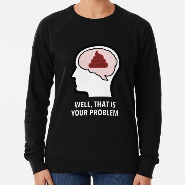 Empty Head - Well, That Is Your Problem Lightweight Sweatshirt product image