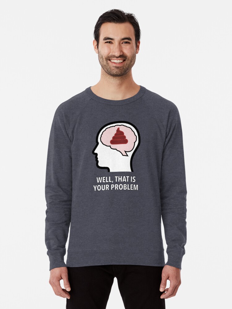 Empty Head - Well, That Is Your Problem Lightweight Sweatshirt product image