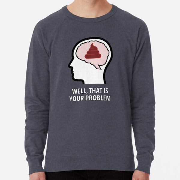 Empty Head - Well, That Is Your Problem Lightweight Sweatshirt product image