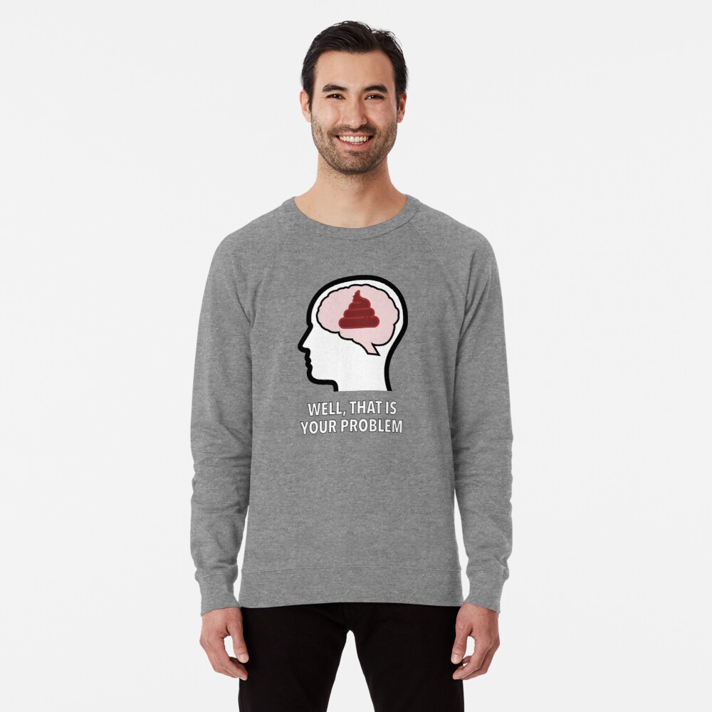 Empty Head - Well, That Is Your Problem Lightweight Sweatshirt