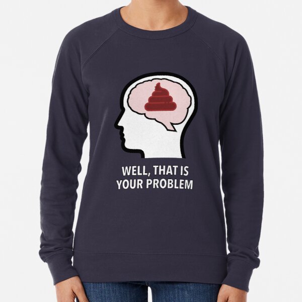 Empty Head - Well, That Is Your Problem Lightweight Sweatshirt product image