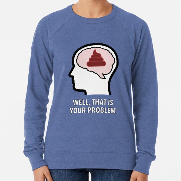 Empty Head - Well, That Is Your Problem Lightweight Sweatshirt product image