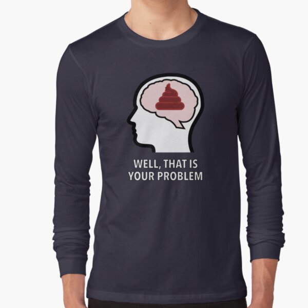 Empty Head - Well, That Is Your Problem Long Sleeve T-Shirt product image