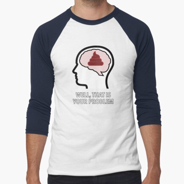 Empty Head - Well, That Is Your Problem Baseball ¾ Sleeve T-Shirt product image
