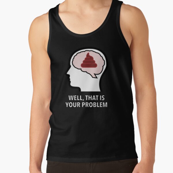 Empty Head - Well, That Is Your Problem Classic Tank Top product image