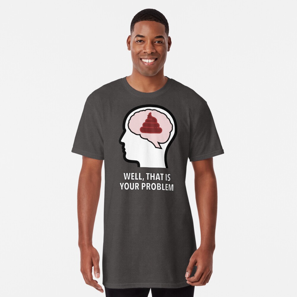 Empty Head - Well, That Is Your Problem Long T-Shirt