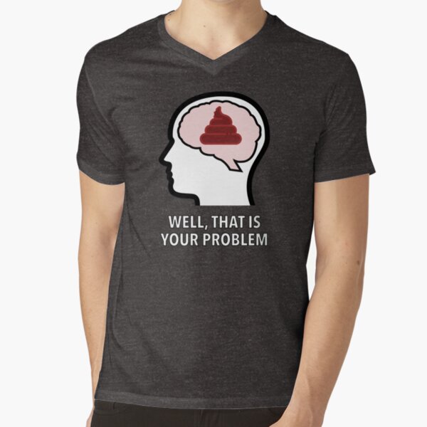 Empty Head - Well, That Is Your Problem V-Neck T-Shirt product image