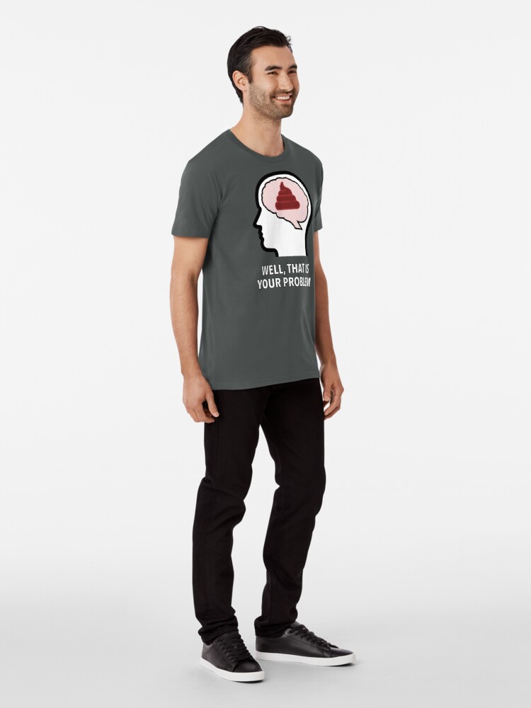 Empty Head - Well, That Is Your Problem Premium T-Shirt product image