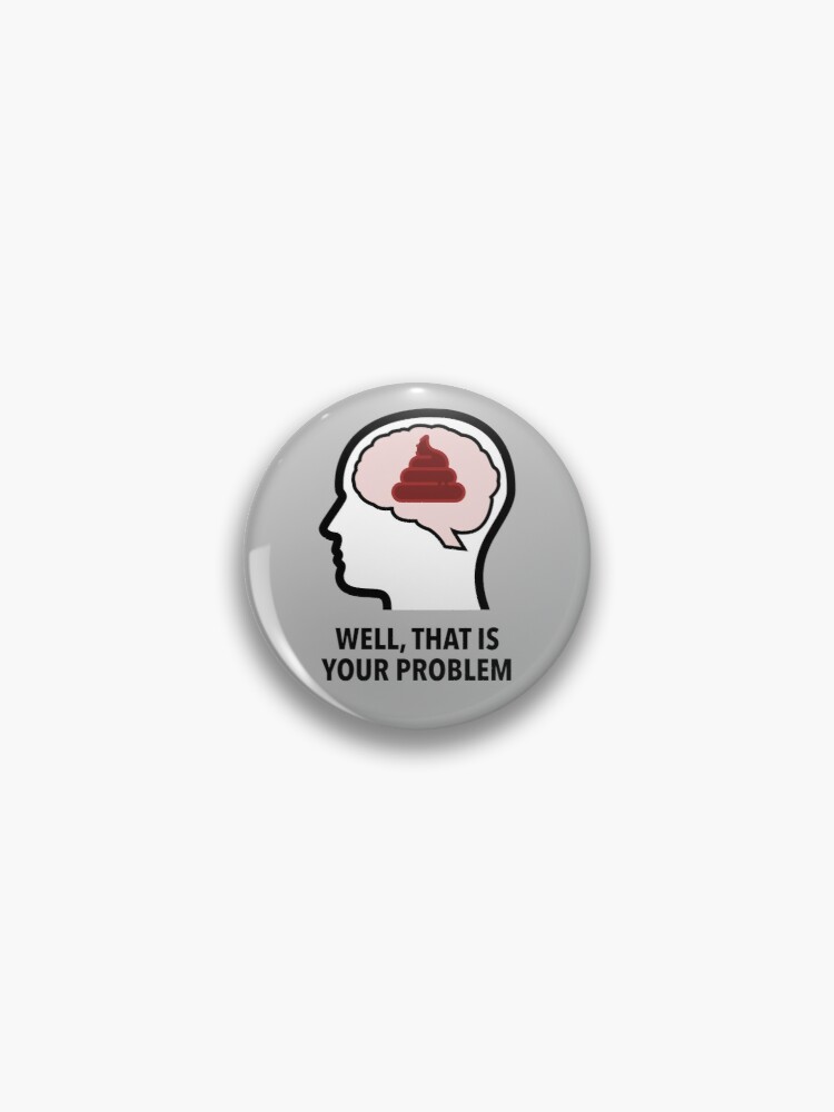 Empty Head - Well, That Is Your Problem Pinback Button product image