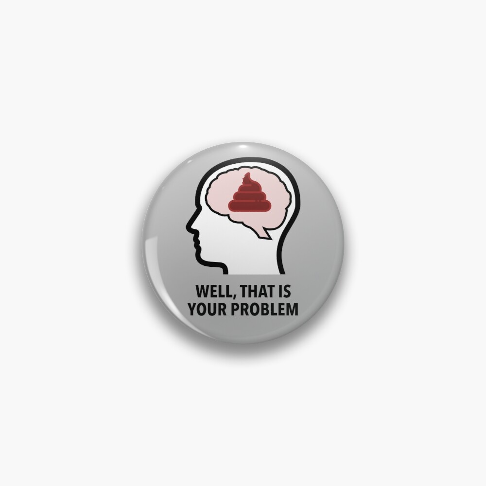 Empty Head - Well, That Is Your Problem Pinback Button