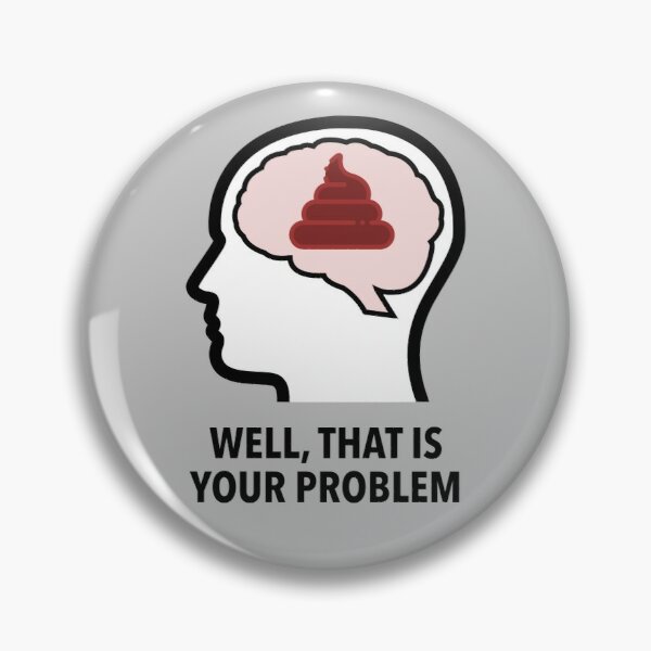 Empty Head - Well, That Is Your Problem Pinback Button product image