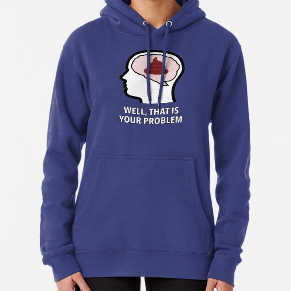 Empty Head - Well, That Is Your Problem Pullover Hoodie product image