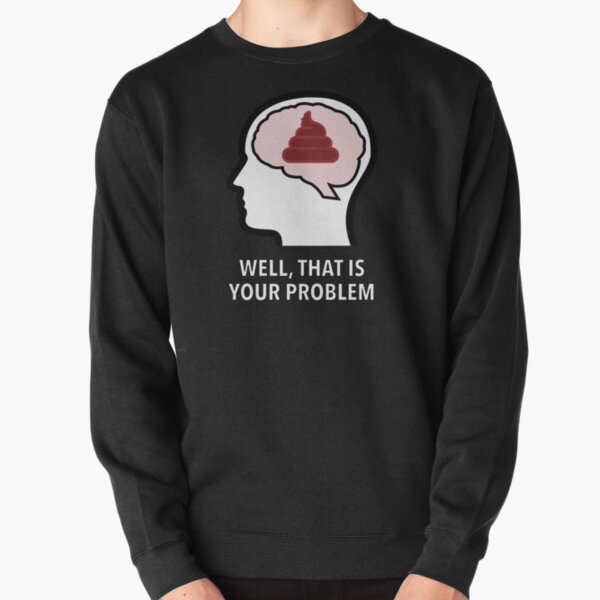 Empty Head - Well, That Is Your Problem Pullover Sweatshirt product image