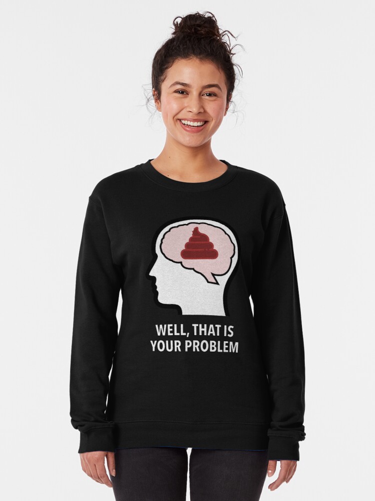 Empty Head - Well, That Is Your Problem Pullover Sweatshirt product image