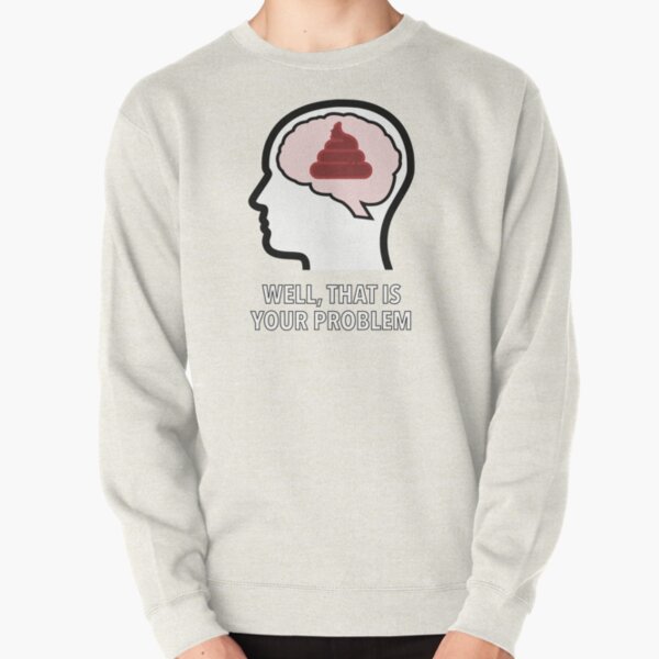 Empty Head - Well, That Is Your Problem Pullover Sweatshirt product image