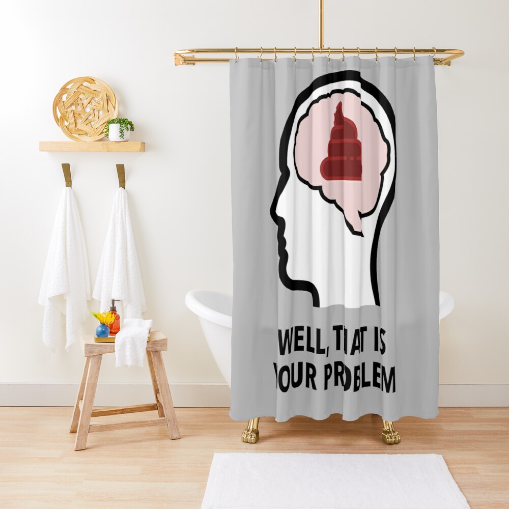 Empty Head - Well, That Is Your Problem Shower Curtain