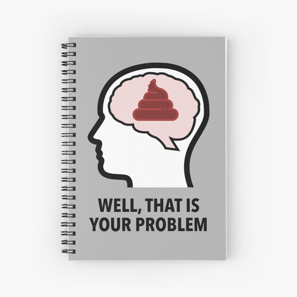 Empty Head - Well, That Is Your Problem Spiral Notebook