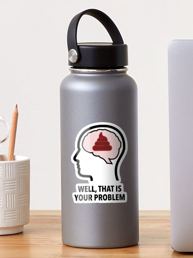 Empty Head - Well, That Is Your Problem Transparent Sticker product image