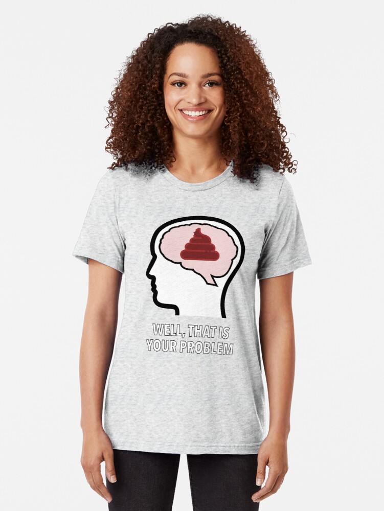 Empty Head - Well, That Is Your Problem Tri-Blend T-Shirt product image