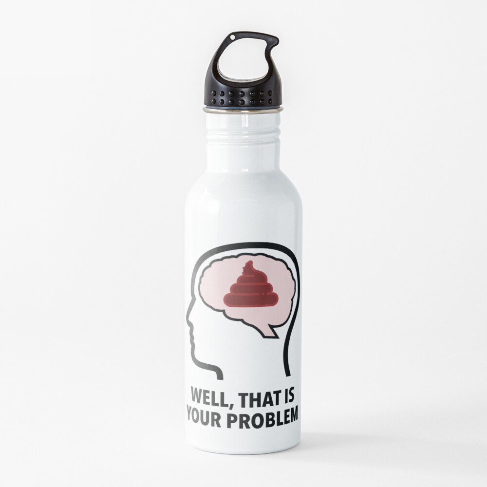 Empty Head - Well, That Is Your Problem Water Bottle