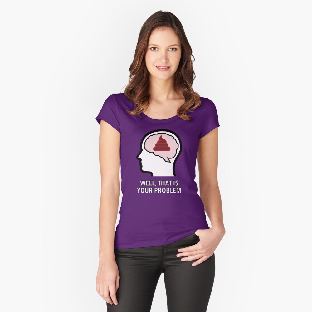 Empty Head - Well, That Is Your Problem Fitted Scoop T-Shirt