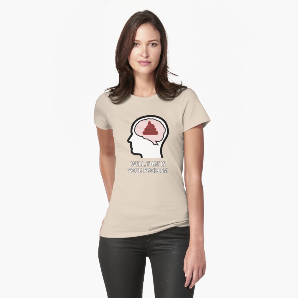 Empty Head - Well, That Is Your Problem Fitted T-Shirt