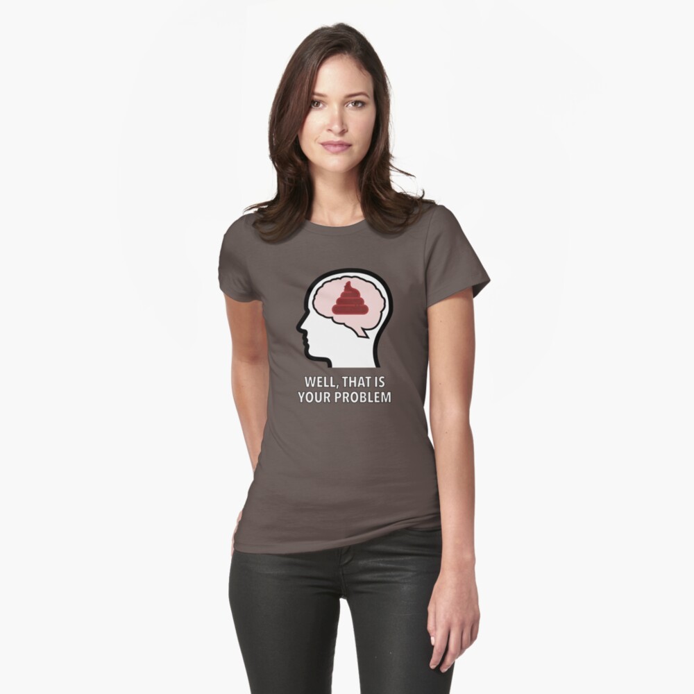 Empty Head - Well, That Is Your Problem Fitted T-Shirt