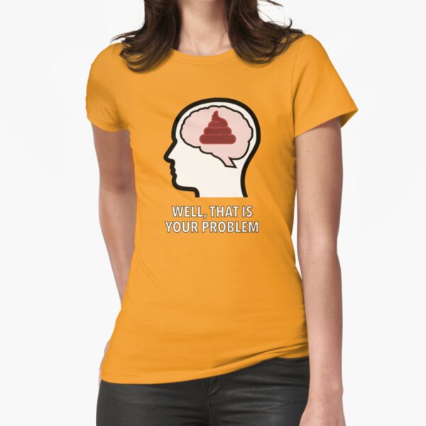 Empty Head - Well, That Is Your Problem Fitted T-Shirt product image