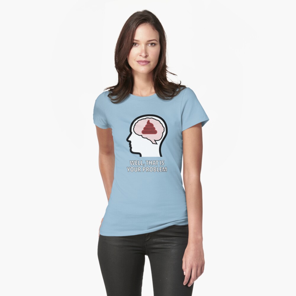 Empty Head - Well, That Is Your Problem Fitted T-Shirt