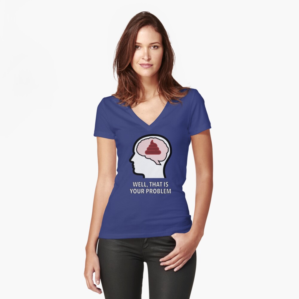 Empty Head - Well, That Is Your Problem Fitted V-Neck T-Shirt product image