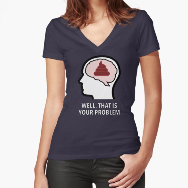 Empty Head - Well, That Is Your Problem Fitted V-Neck T-Shirt product image
