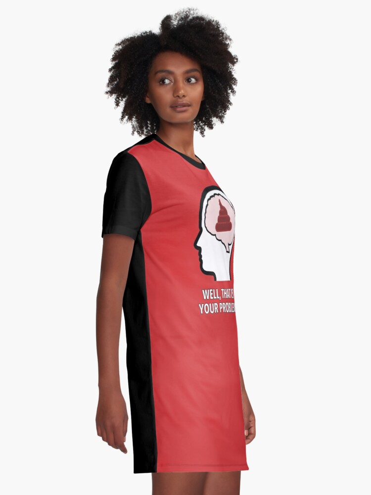 Empty Head - Well, That Is Your Problem Graphic T-Shirt Dress product image