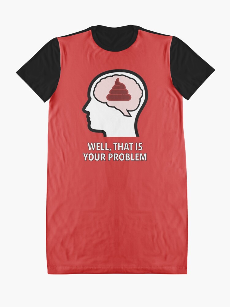 Empty Head - Well, That Is Your Problem Graphic T-Shirt Dress product image