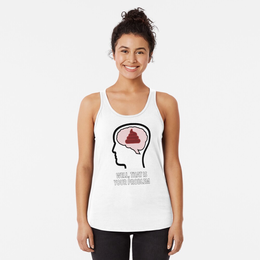 Empty Head - Well, That Is Your Problem Racerback Tank Top product image