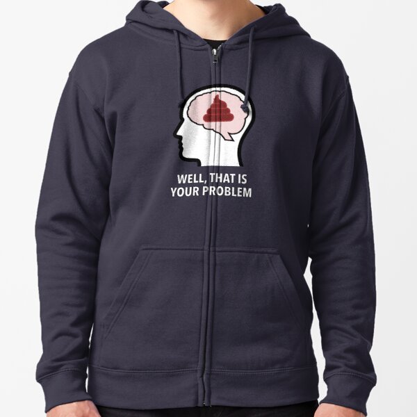 Empty Head - Well, That Is Your Problem Zipped Hoodie product image