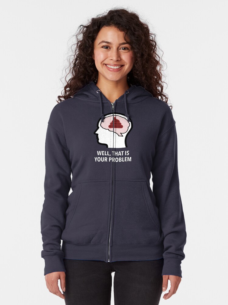 Empty Head - Well, That Is Your Problem Zipped Hoodie product image