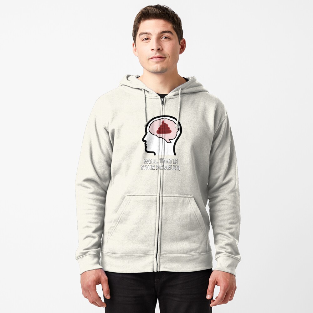 Empty Head - Well, That Is Your Problem Zipped Hoodie product image