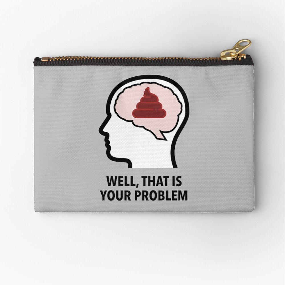 Empty Head - Well, That Is Your Problem Zipper Pouch