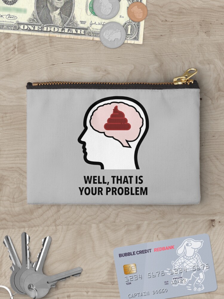 Empty Head - Well, That Is Your Problem Zipper Pouch product image
