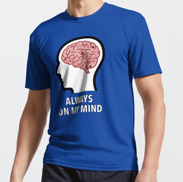 Sh*t Is Always On My Mind Active T-Shirt product image