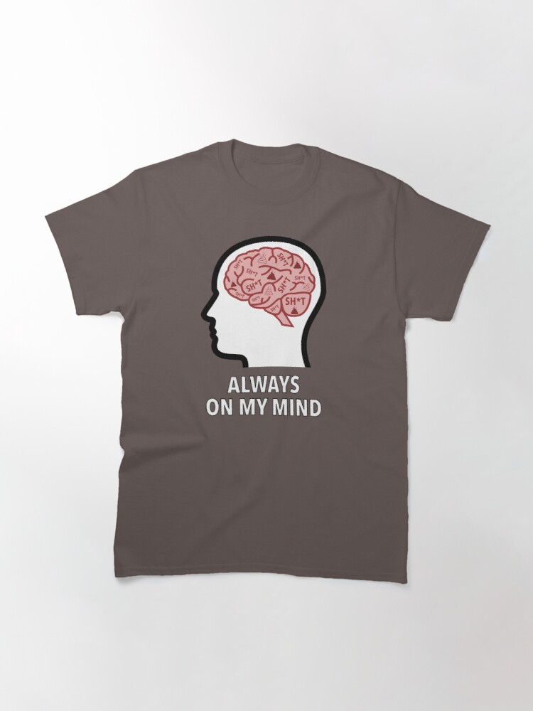 Sh*t Is Always On My Mind Classic T-Shirt product image