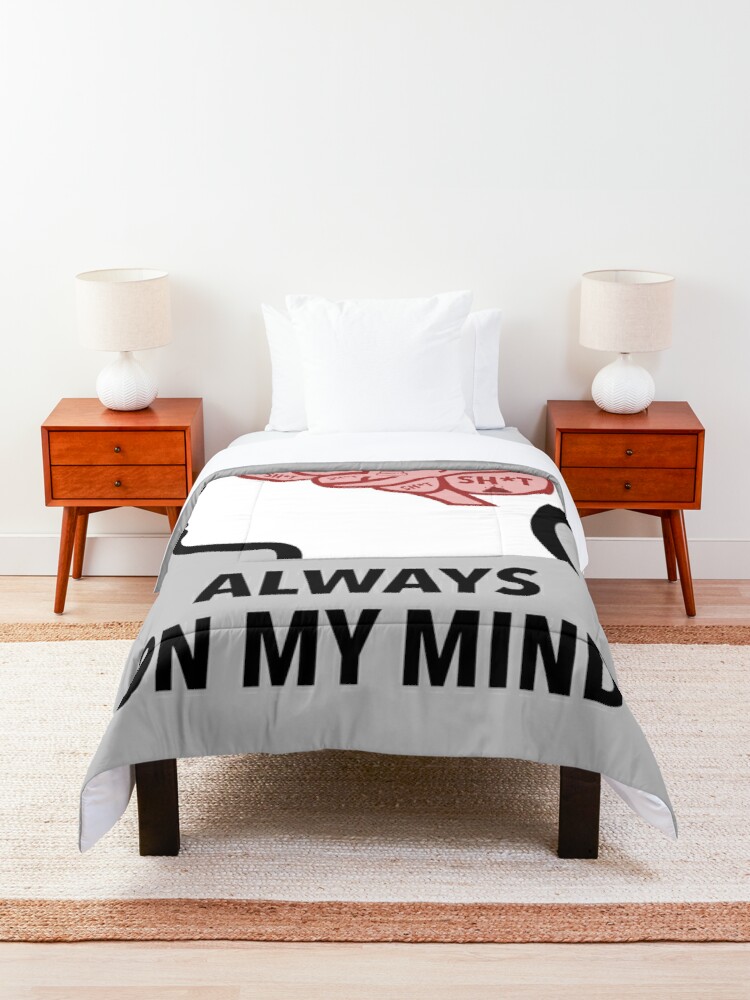 Sh*t Is Always On My Mind Comforter product image
