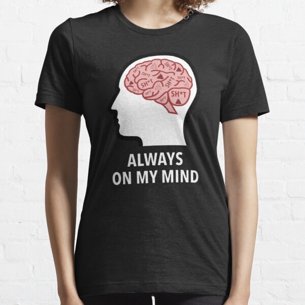 Sh*t Is Always On My Mind Essential T-Shirt product image