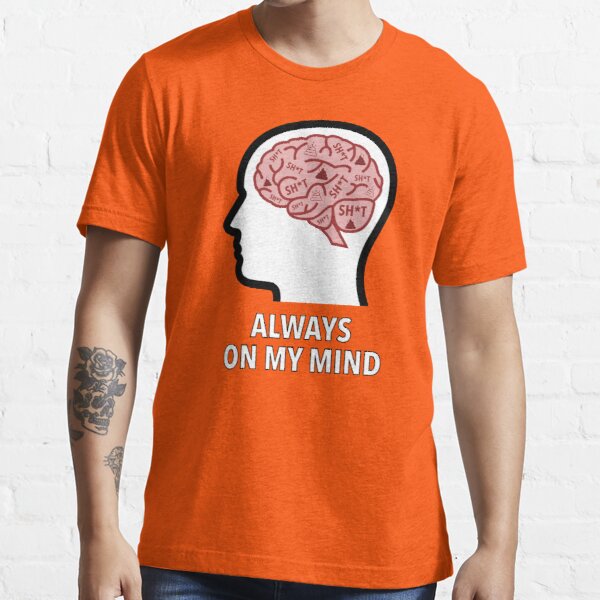 Sh*t Is Always On My Mind Essential T-Shirt product image