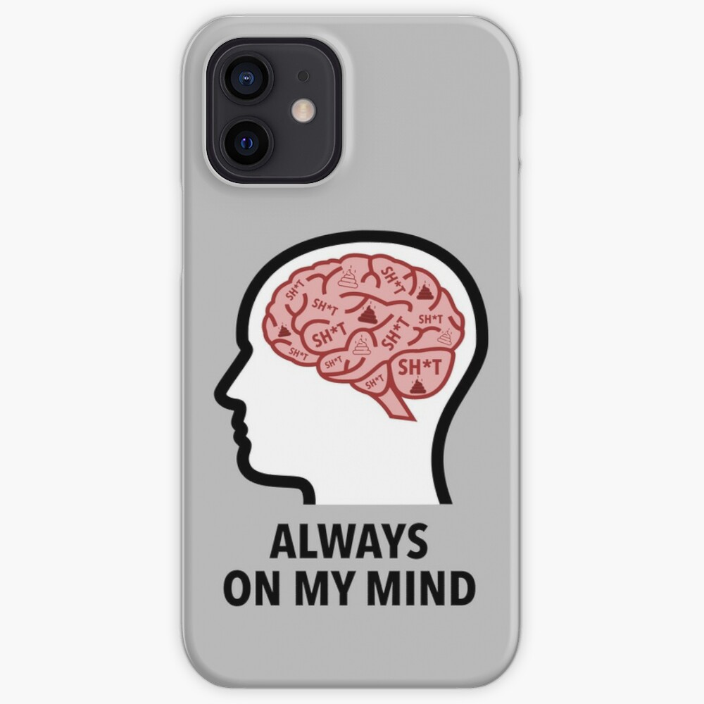 Sh*t Is Always On My Mind iPhone Soft Case