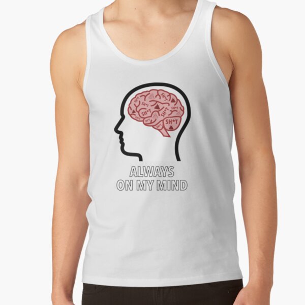 Sh*t Is Always On My Mind Classic Tank Top product image