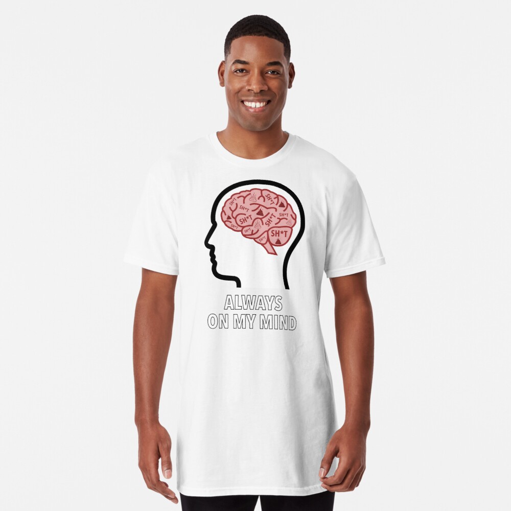 Sh*t Is Always On My Mind Long T-Shirt