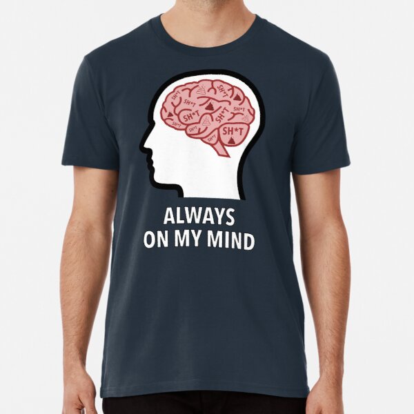 Sh*t Is Always On My Mind Premium T-Shirt product image