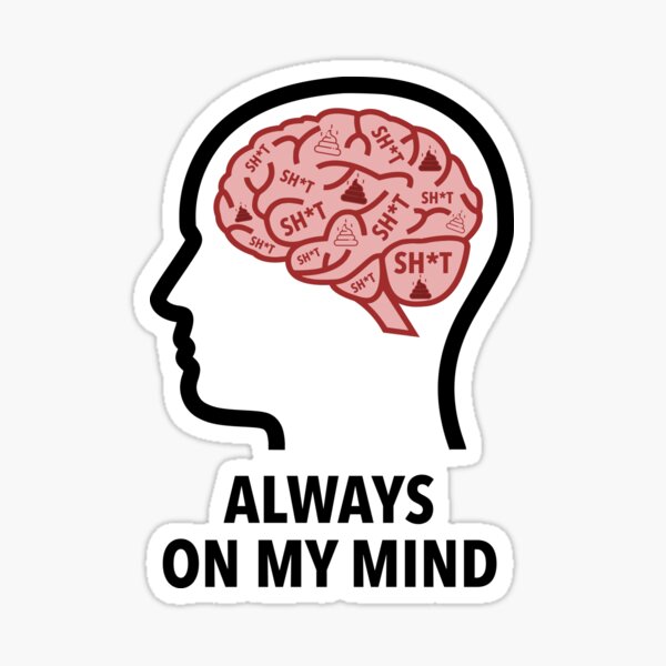 Sh*t Is Always On My Mind Sticker product image